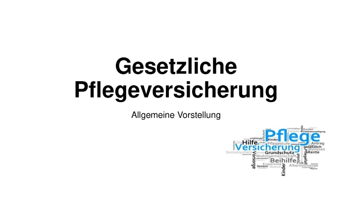 Gesetzliche Pflegeversicherung leicht erklärt - Beiträge und Leistungen