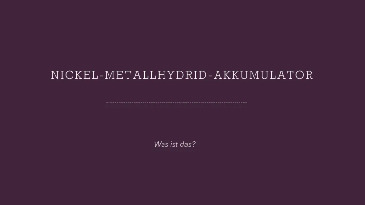 Nickel-Metallhydrid Akku: Aufbau, Vor- und Nachteile, Verwendung