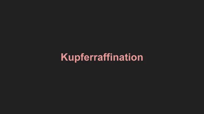 Kupferraffination einfach erklärt: Vorteile, Nachteile und Verwendung