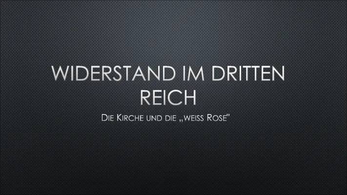 Wiederstand gegen den NS-Staat, die Kirche & „die weiße Rose“ 