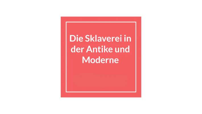 Alles über Moderne Sklaverei und Sklaverei in der Antike