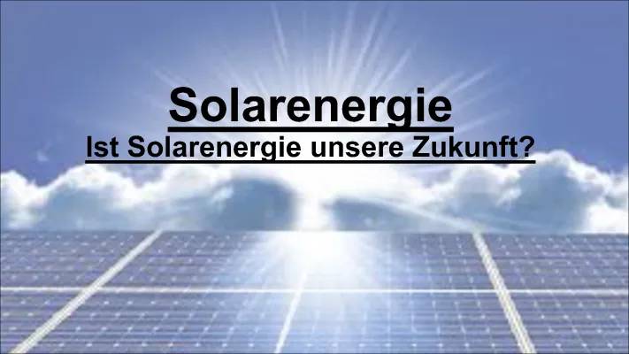 Solarenergie - Zukunft in Deutschland: Photovoltaik, Solarzellen und Umwelt-Vor- und Nachteile