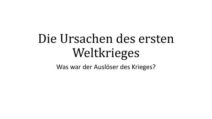 Zusammenfassung: Ursachen und Verlauf des 1. Weltkrieges für Schüler