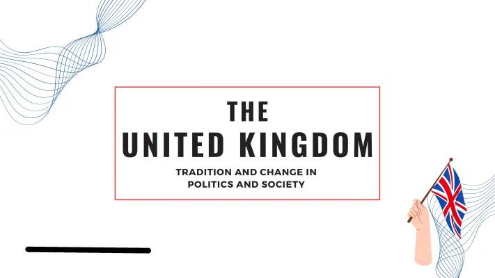 The UK: Tradition and Chance in politics an society