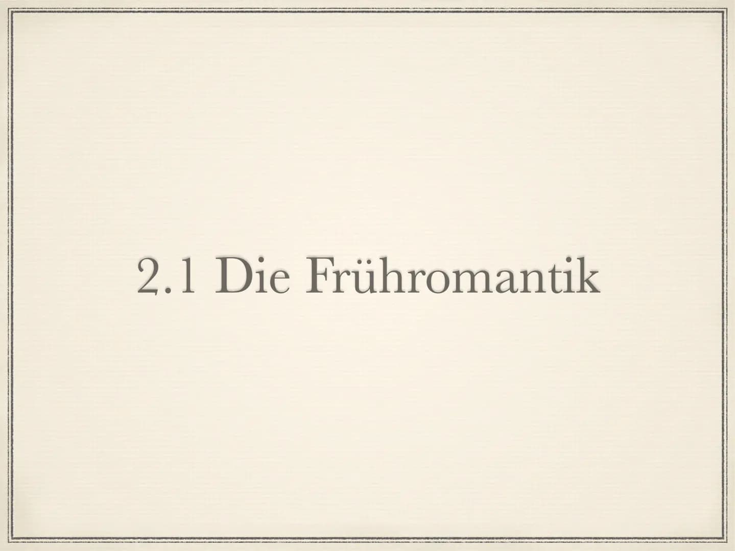 Die Romantik
1795 bis 1835 Die Welt muß romantisiert werden. So findet man den
ursprünglichen Sinn wieder. Indem ich dem Gemeinen einen
hohe