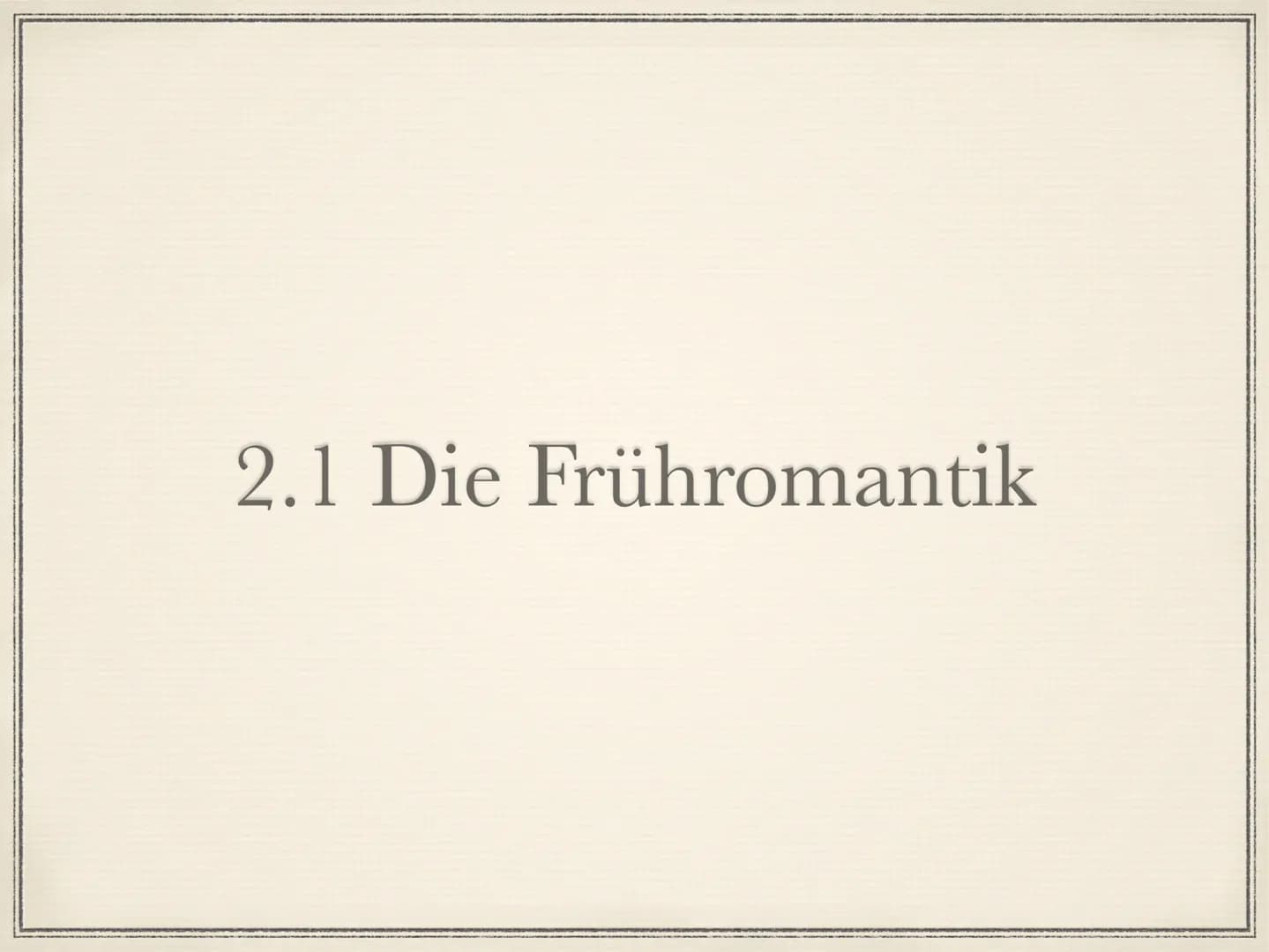 Die Romantik
1795 bis 1835 Die Welt muß romantisiert werden. So findet man den
ursprünglichen Sinn wieder. Indem ich dem Gemeinen einen
hohe