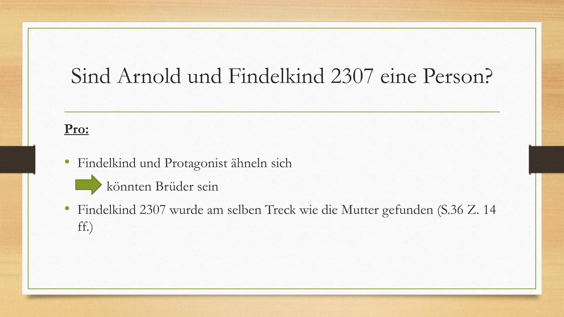 Arnold/Findelkind 2307
Präsentation von
Julian, Lorin, Joost & Kiara Gliederung
Arnold
Findelkind 2307
Sind Arnold und Findelkind 2307 die e