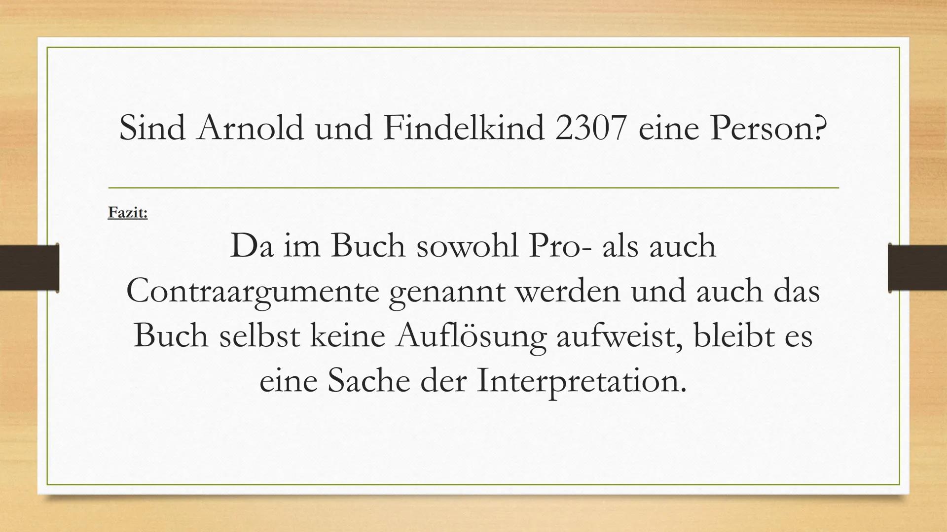 Arnold/Findelkind 2307
Präsentation von
Julian, Lorin, Joost & Kiara Gliederung
Arnold
Findelkind 2307
Sind Arnold und Findelkind 2307 die e