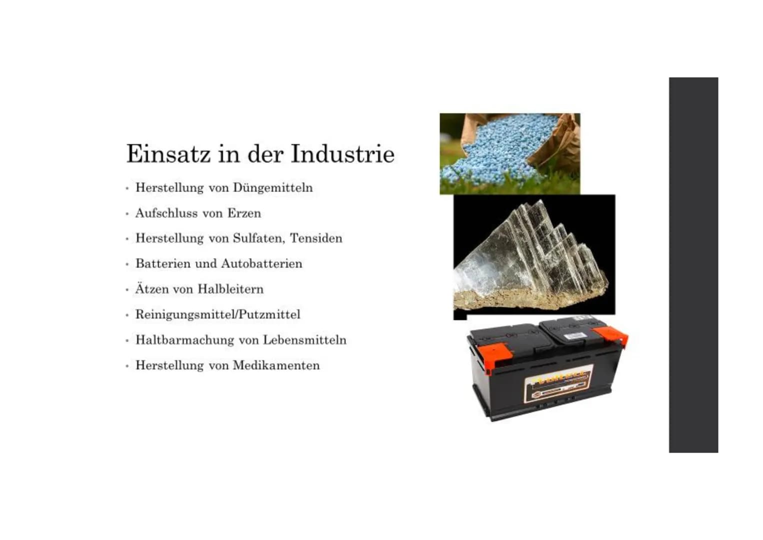Inhalt
Am häufigsten verwendet
• Einsatz in der Industrie
.
.
.
.
Herstellung von
Düngemitteln
Aufschluss von Erzen
Herstellung von Sulfaten
