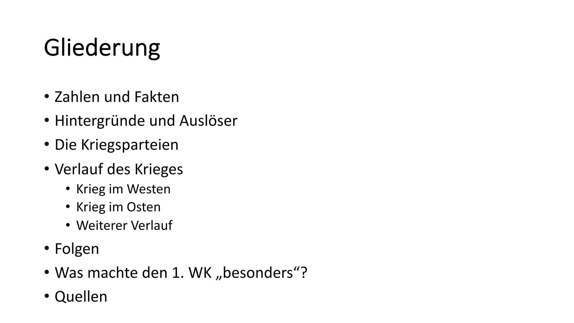 Der 1. Weltkrieg
1914-1918 Gliederung
Zahlen und Fakten
Hintergründe und Auslöser
• Die Kriegsparteien
• Verlauf des Krieges
Krieg im Westen