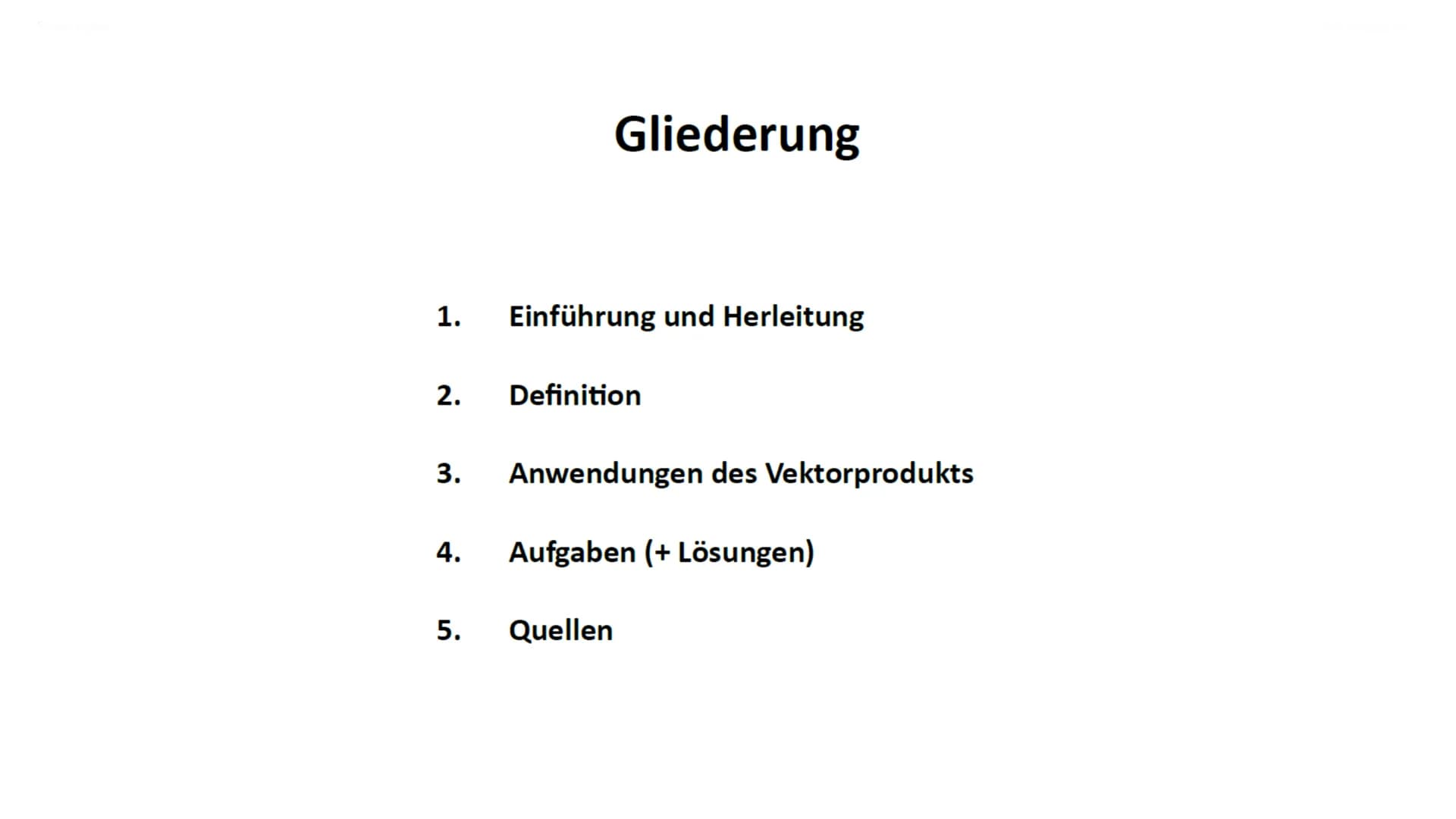 Vektorprodukt
axb
I
b 1. Einführung und Herleitung
2.
Gliederung
Definition
3. Anwendungen des Vektorprodukts
5.
4. Aufgaben (+ Lösungen)
Qu