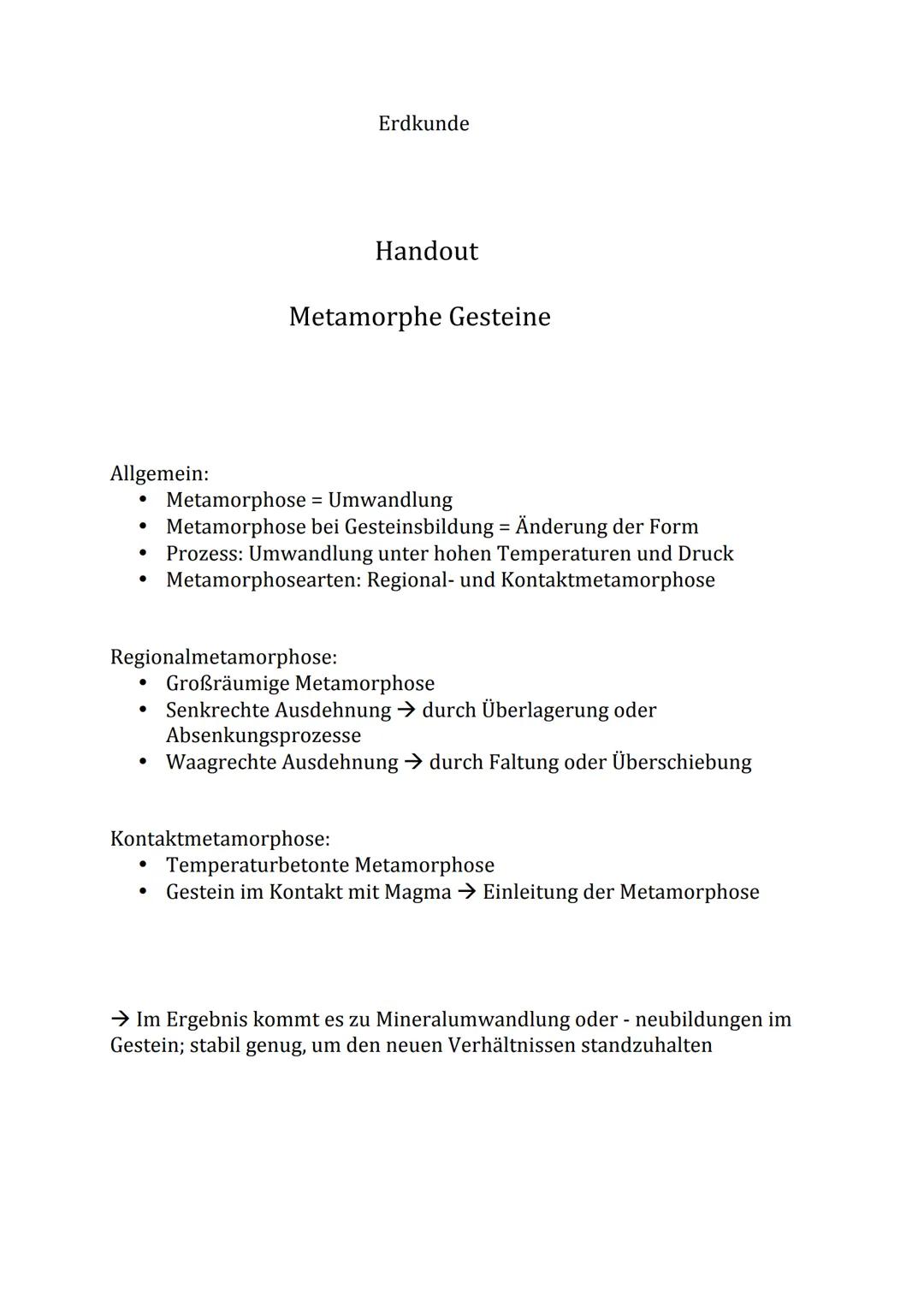 Allgemein:
●
●
●
Regionalmetamorphose:
●
Erdkunde
Metamorphe Gesteine
Handout
Metamorphose = Umwandlung
Metamorphose bei Gesteinsbildung = Ä