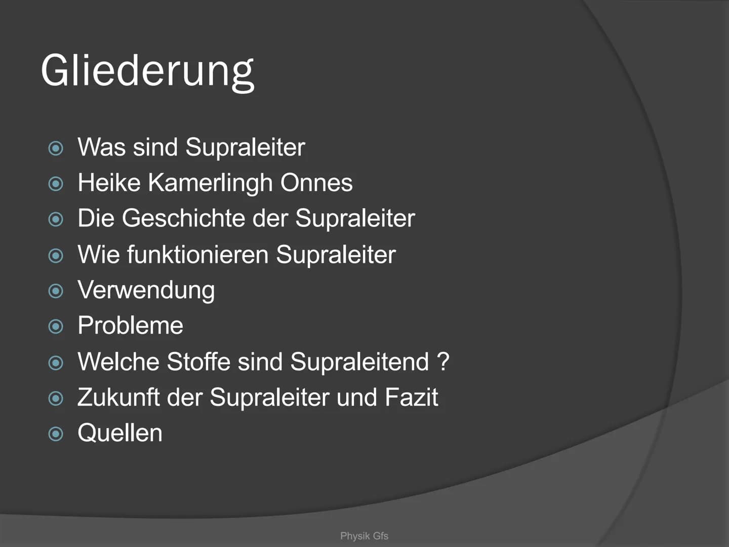 Physik-GFS
SUPRALEITER
Sind Supraleiter die optimale Lösung
für alle Energieprobleme? Gliederung
Was sind Supraleiter
Heike Kamerlingh Onnes