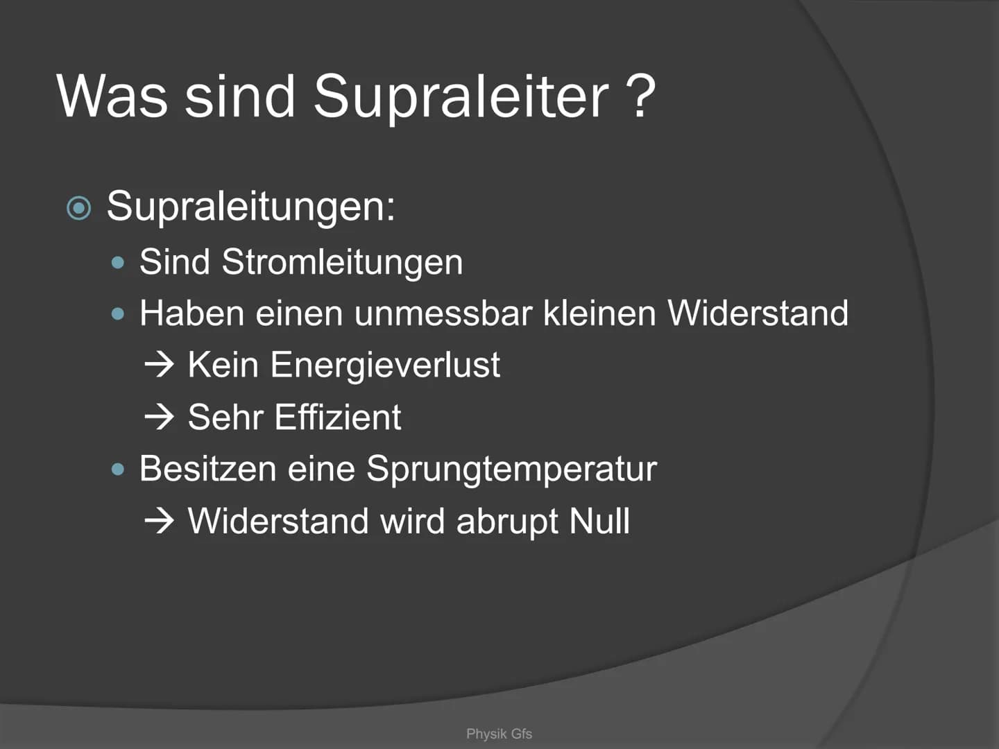 Physik-GFS
SUPRALEITER
Sind Supraleiter die optimale Lösung
für alle Energieprobleme? Gliederung
Was sind Supraleiter
Heike Kamerlingh Onnes