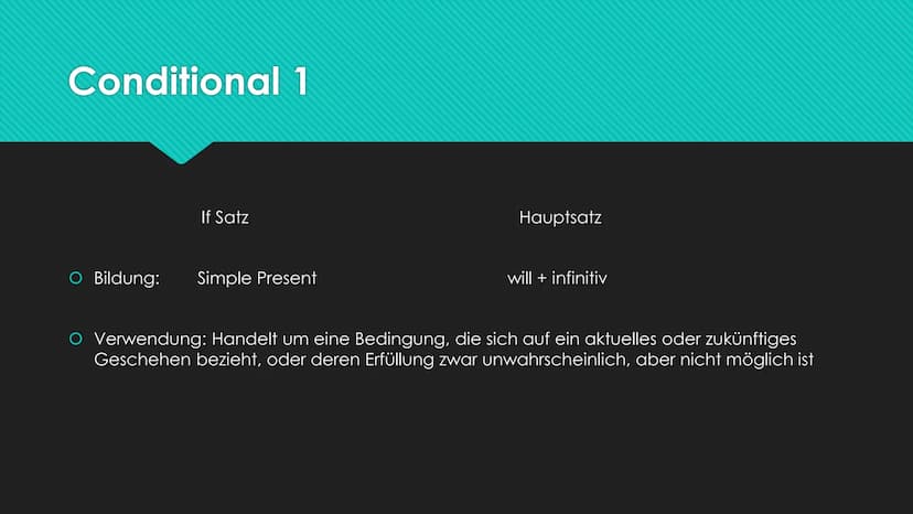 Englisch
Conditional 1-3 Conditional 1
If Satz
O Bildung: Simple Present
Hauptsatz
will + infinitiv
O Verwendung: Handelt um eine Bedingung,