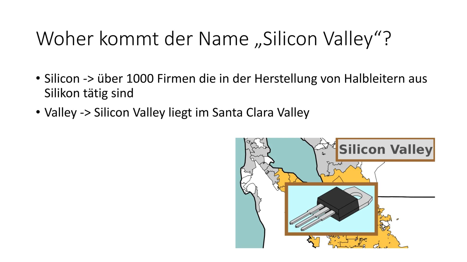 ebay T
Alphabet
hp
TESLA Silicon Valley
Woher kommt der Name?
Der Name ist durch die über 1000 Firmen in dem Tal entstanden,
die in dem Bere