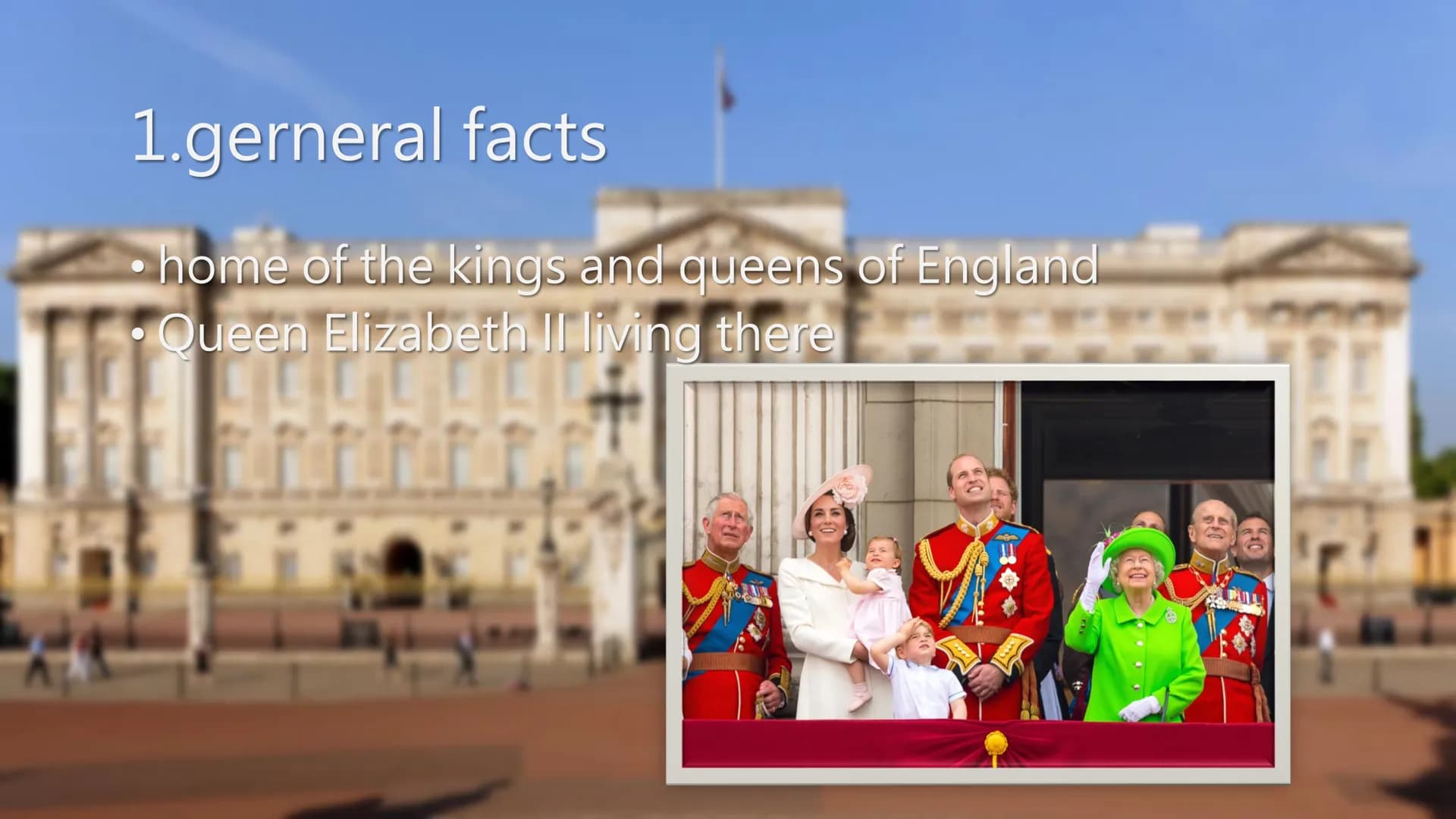 ●
●
●
●
●
●
●
●
●
Handout
Buckingham Palace
The Palace
home of the kings and queens of England
Queen Elizabeth II living there
if The Queen 