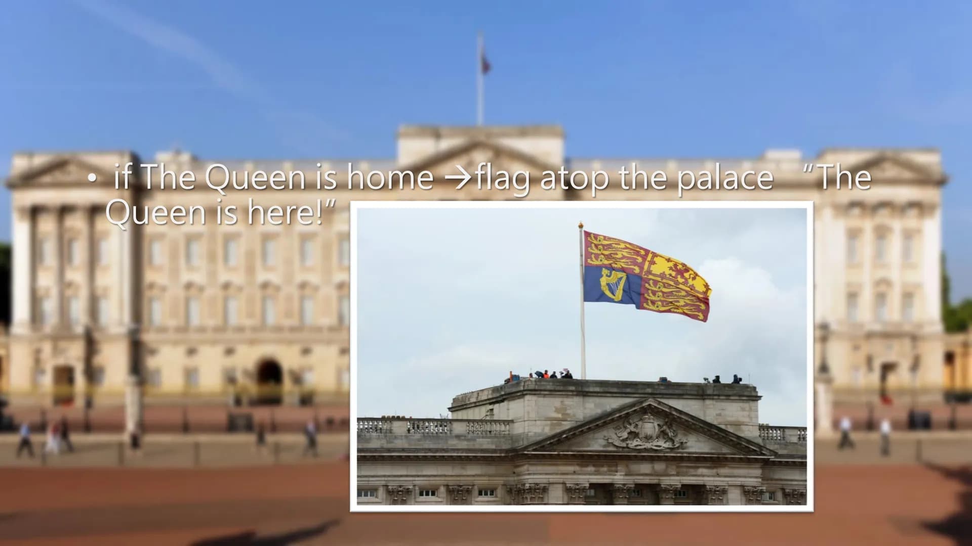 ●
●
●
●
●
●
●
●
●
Handout
Buckingham Palace
The Palace
home of the kings and queens of England
Queen Elizabeth II living there
if The Queen 