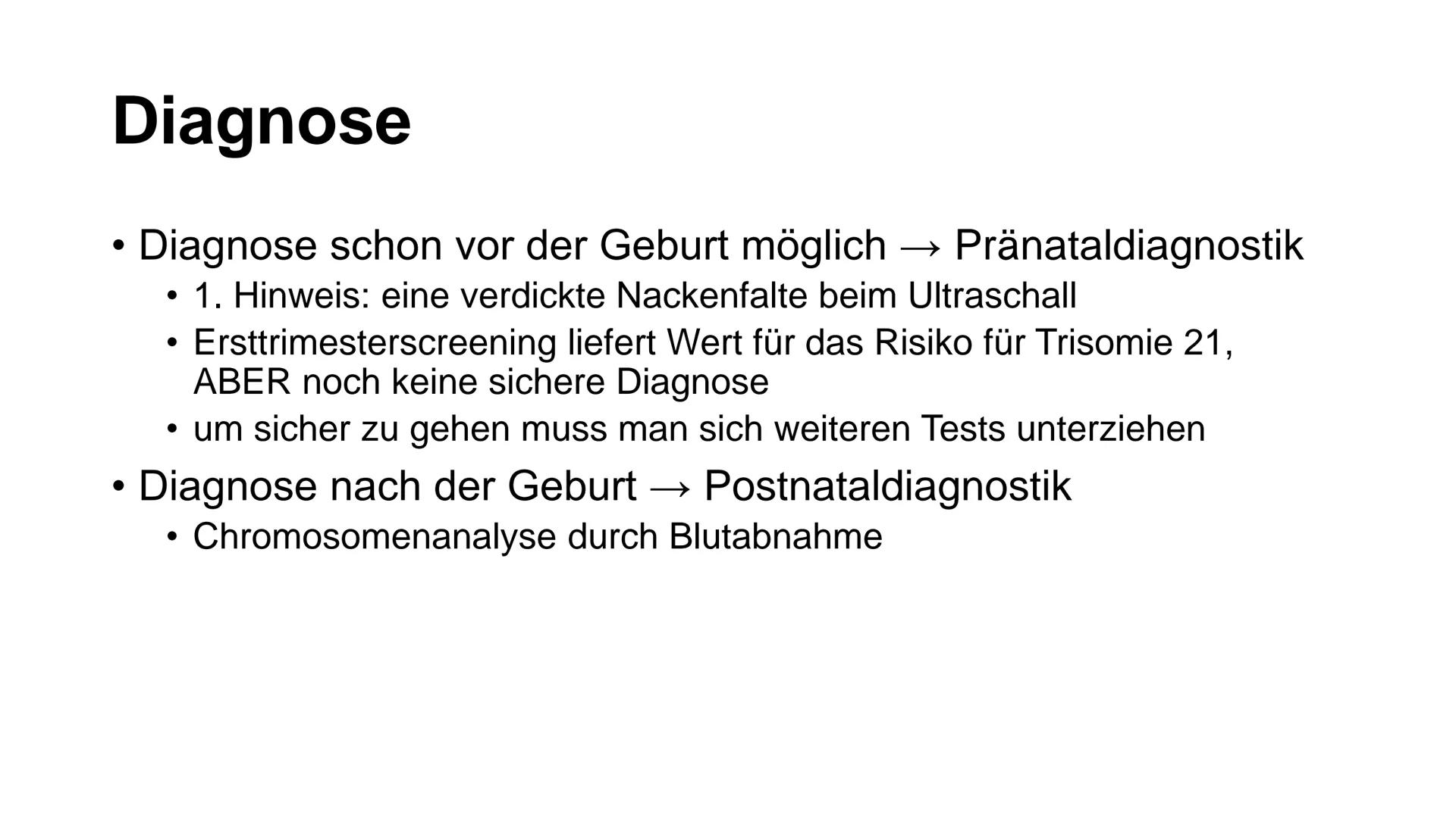 I
Was ist Trisomie 21?
angeborene Anomalie (=Abweichung) des Erbguts →→Genommutation, bei der das 21. Chromosom
dreimal vorhanden ist →→ Bet