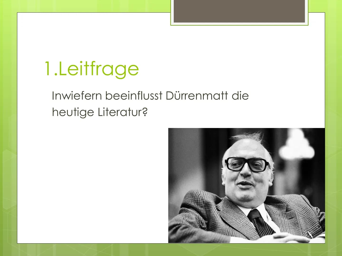 Friedrich
Dürrenmatt Gliederung
1. Leitfrage
2. Biografie
3. Seine Werke
4. Dürrenmatts Stil und Einstellung
5. 2 Werke von ihm
5.1 Die Phys