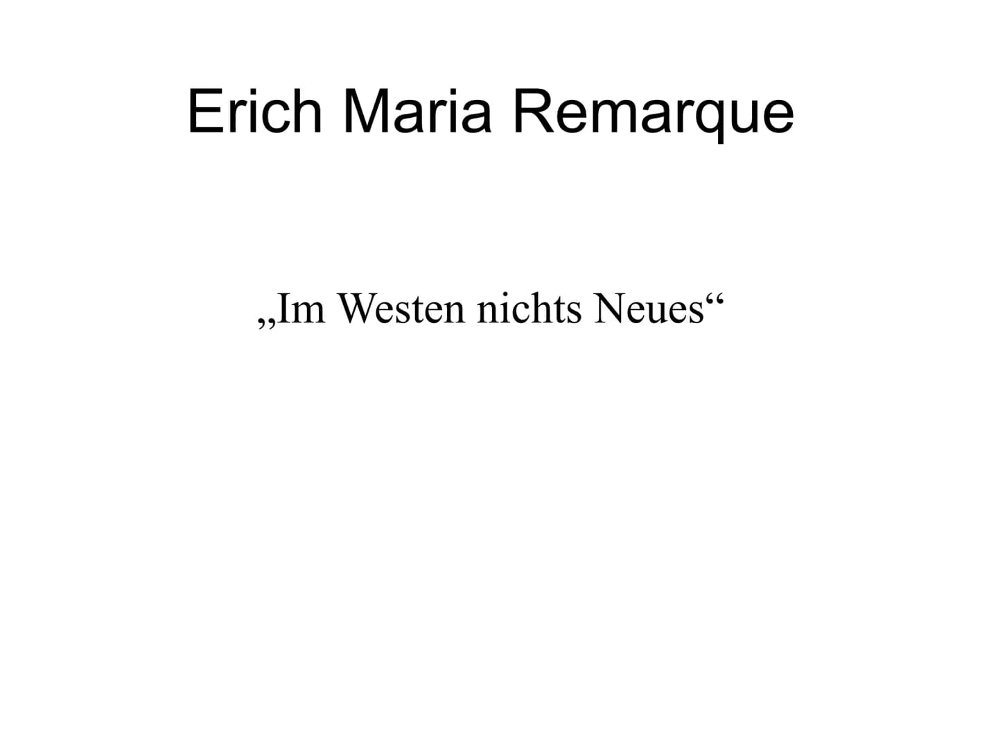 Erich Maria Remarque
,,Im Westen nichts Neues" ●
Einleitung
Remarque
Inhaltsangabe
Charakterisierung
• Besonderheiten des Textes
●
• Botscha