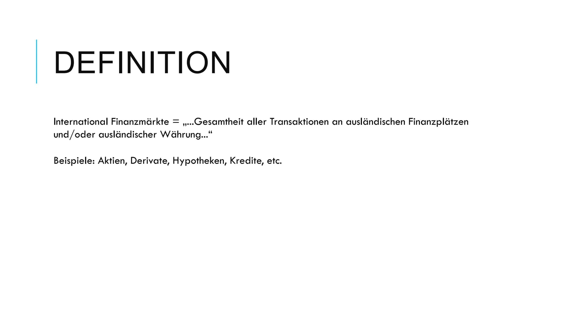 International Finanzmärkte
1) Definition
Unter internationalen Finanzmärkten versteht man ,,...die Gesamtheit
aller Transaktionen an ausländ