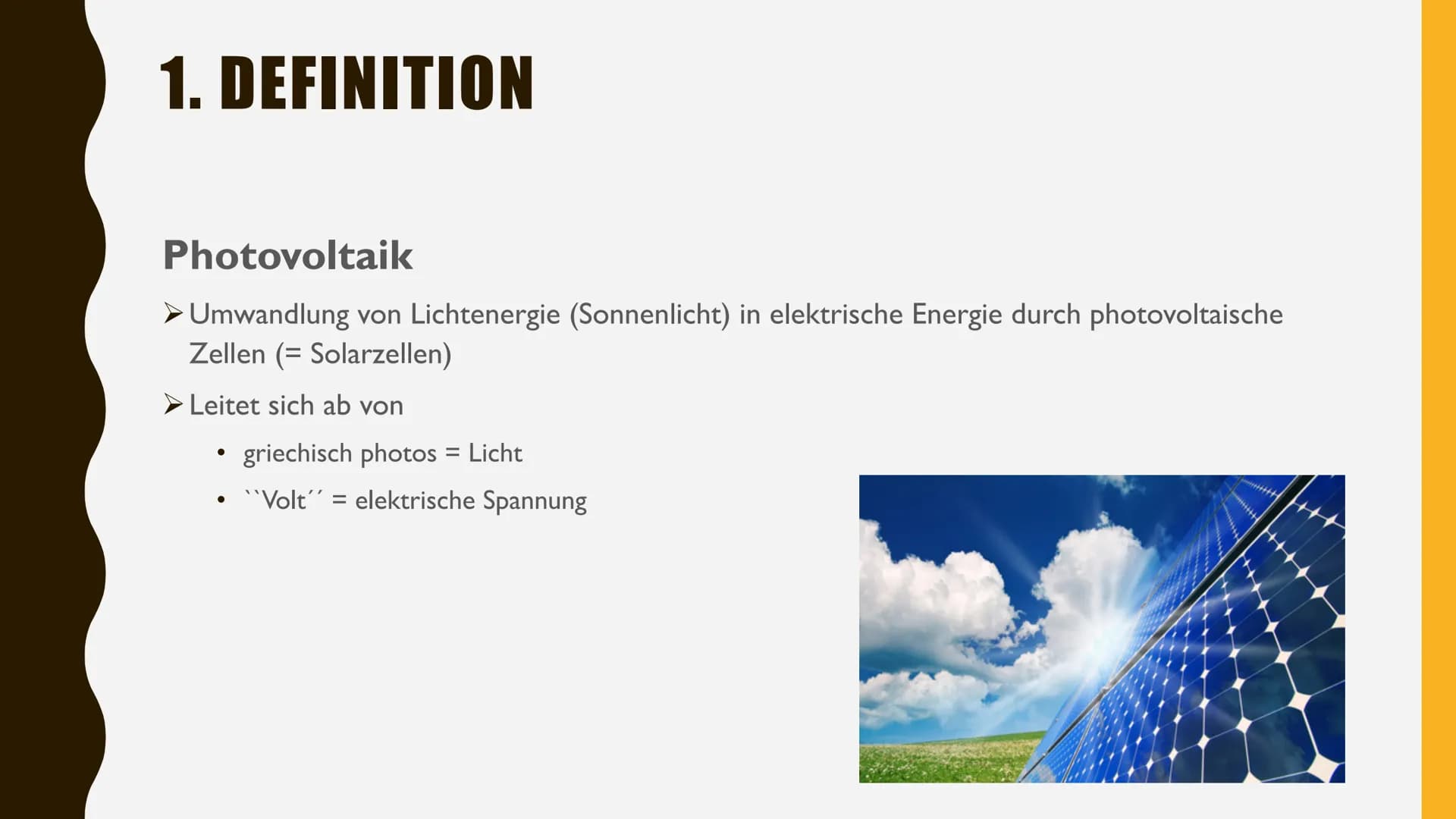 PHOTOVOLTAIK
NWT-ENERGIE UMWANDLUNGSPROZESS INHALT
I. Definition
2. Funktionsweise
3. Wirtschaftlichkeit
4. Vor- und Nachteile
5. Die Größte