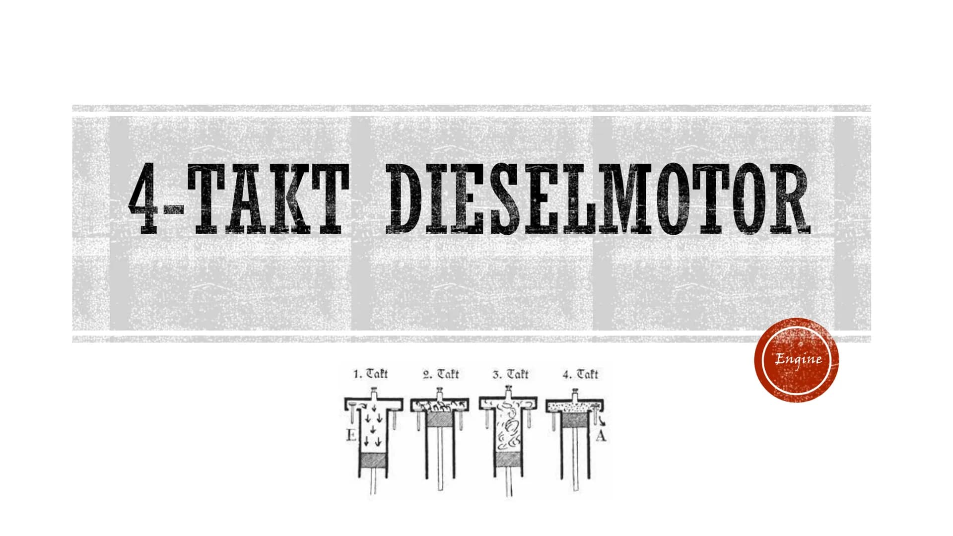 4-TAKT DIESELMOTOR
1. Taft
E
3. Taft
TIT
2. Taft
4. Taft
A
Engine
CEN 1.
2. Verdichtungstakt: Der sich nach oben bewegende Kolben, verdichte