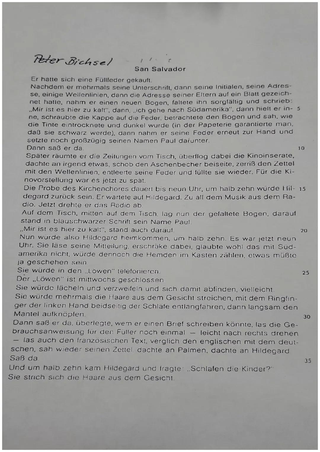 Peter Bichsel
San Salvador
Er hatte sich eine Füllfeder gekauft.
Nachdem er mehrmals seine Unterschrift, dann seine Initialen, seine Adres-
