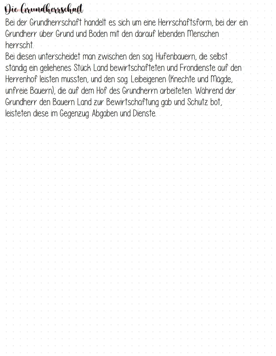 Die Grundherrschaft
Bei der Grundherrschaft handelt es sich um eine Herrschaftsform, bei der ein
Grundherr über Grund und Boden mit den dara