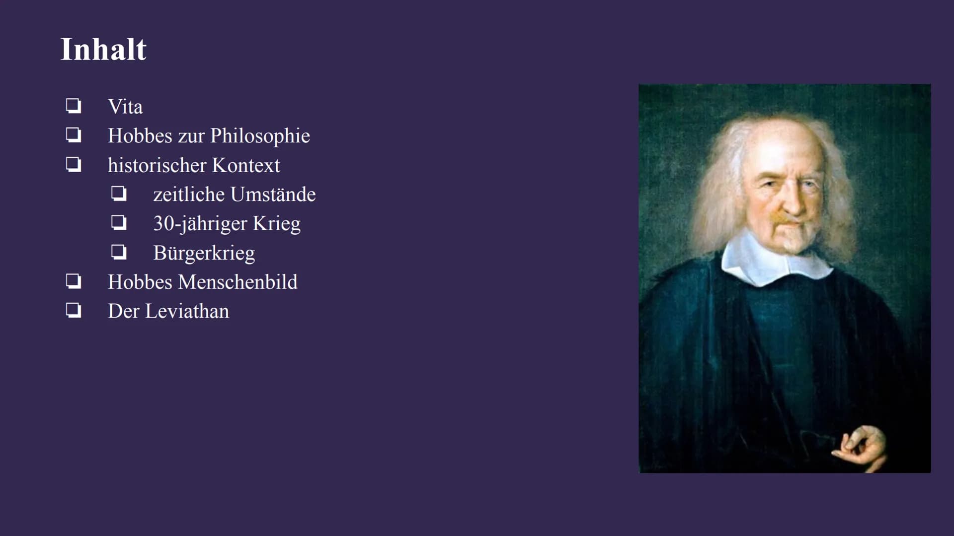 Thomas Hobbes Inhalt
0
Vita
Hobbes zur Philosophie
historischer Kontext
zeitliche Umstände
30-jähriger Krieg
Bürgerkrieg
Hobbes Menschenbild