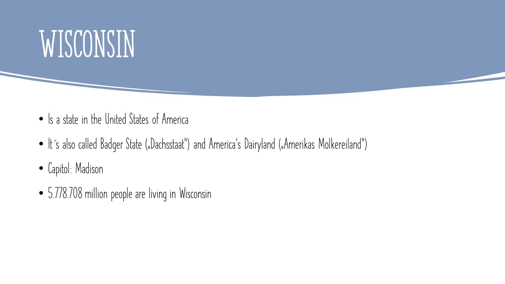 WISCONSIN INHALT:
●
●
Wisconsin
Geography
Attractions
What Wisconsin is known for
Famous sports teams
Pictures WISCONSIN
●
Is a state in the