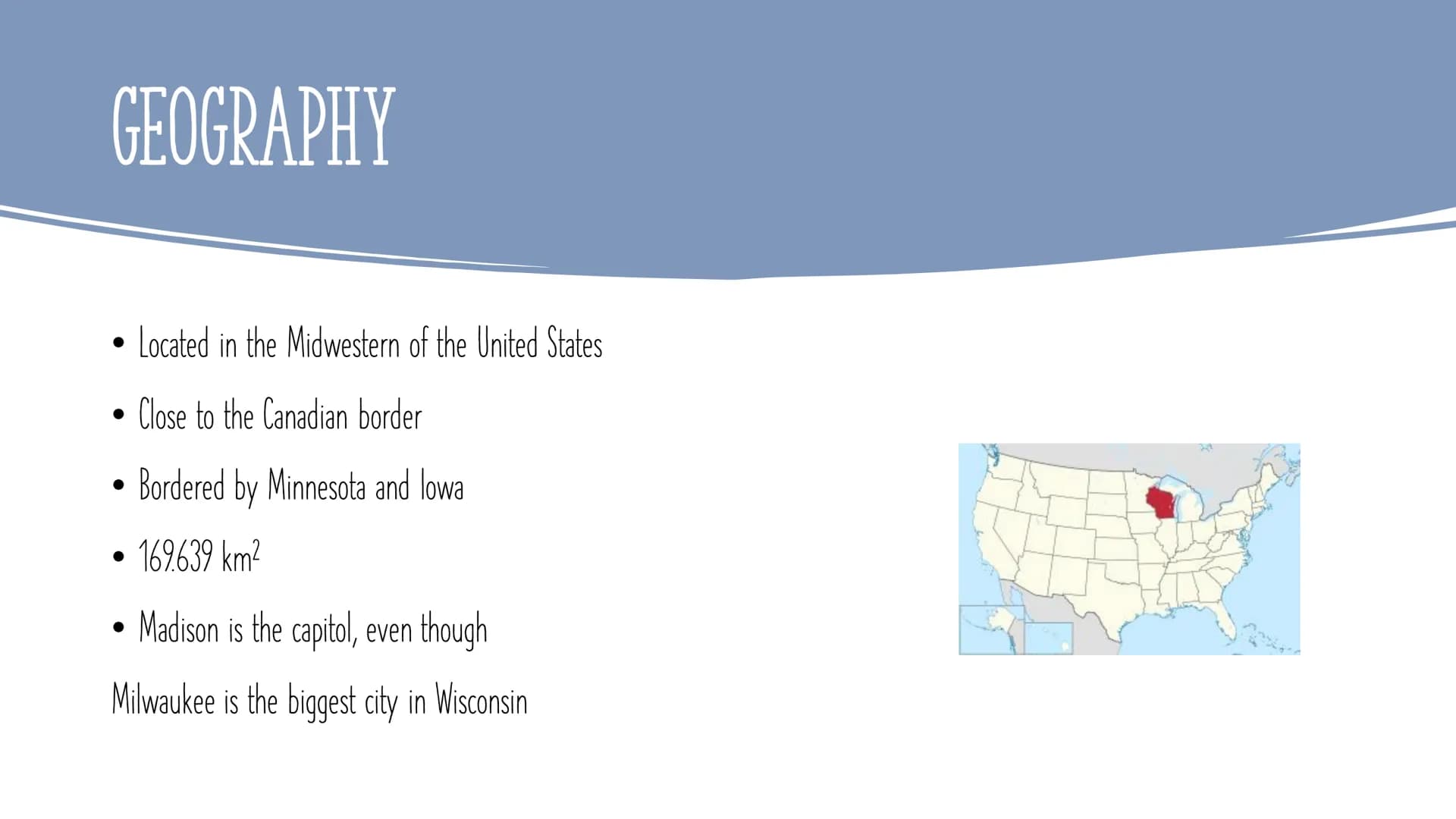 WISCONSIN INHALT:
●
●
Wisconsin
Geography
Attractions
What Wisconsin is known for
Famous sports teams
Pictures WISCONSIN
●
Is a state in the
