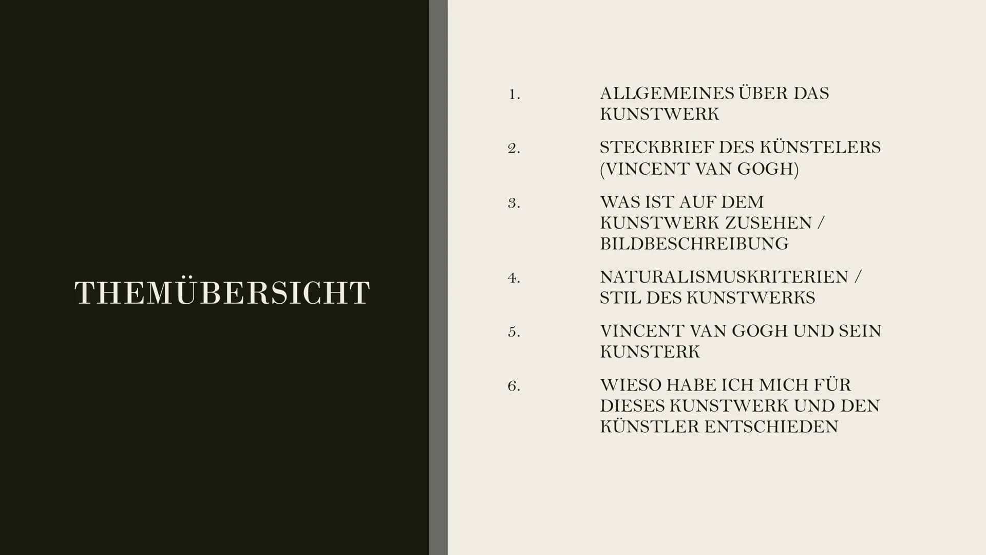 „THE
STARRY
NIHGHT"
BY
VINCENT
VAN GOGH
99 THEMÜBERSICHT
1.
2.
3.
4.
5.
6.
ALLGEMEINES ÜBER DAS
KUNSTWERK
STECKBRIEF DES KÜNSTELERS
(VINCENT