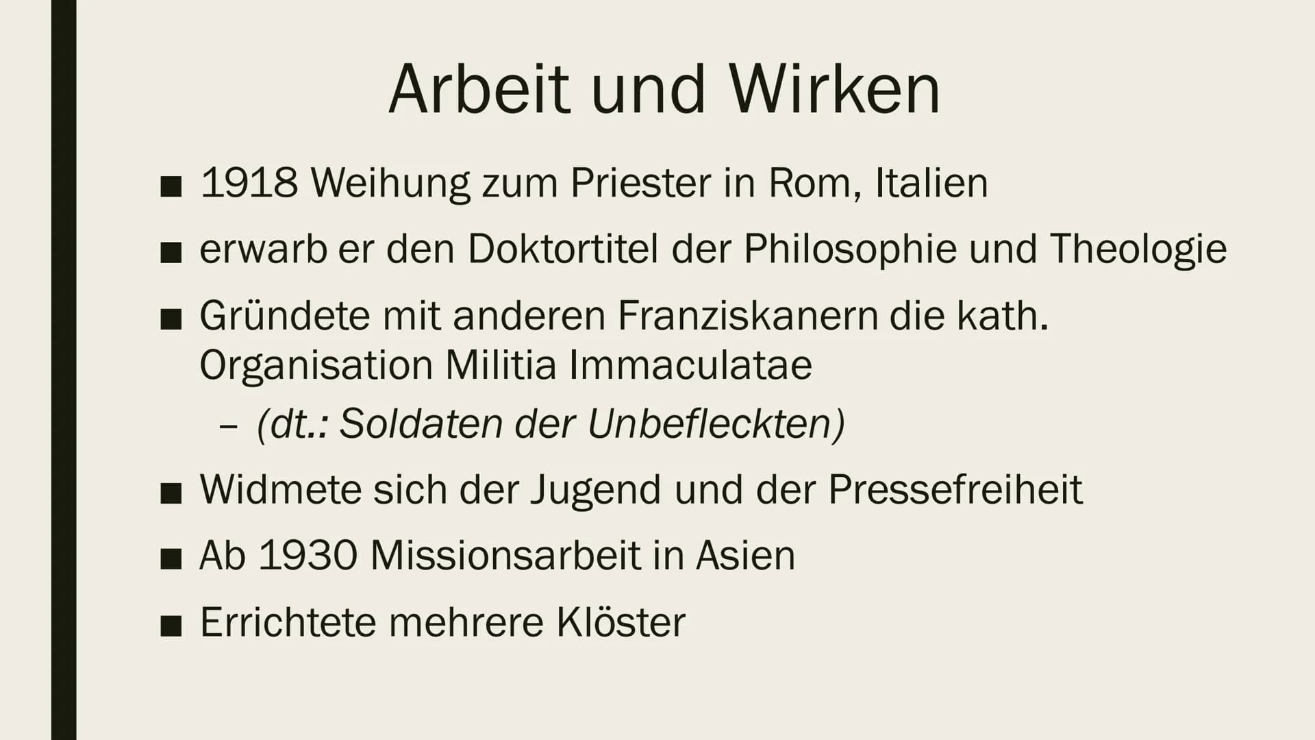MAXIMILIAN
KOLBE
Eine Präsentation von
Ilinca Michels Inhalt
Biografie
Arbeit und Wirken
Verhaftung und Deportation
■ Ehrungen
■Quellen Biog
