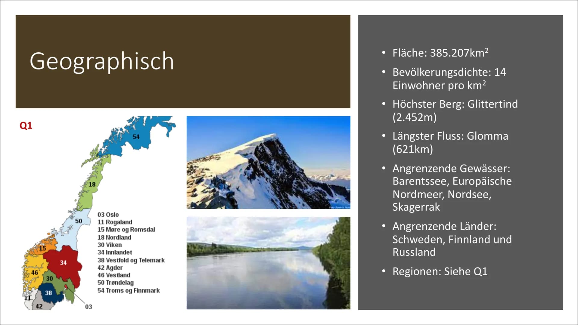 Norwegen Gliederung
●
●
●
●
Kultur
• Politik & Wirtschaft & Infrastruktur
Tourismus
●
●
Allgemeine Fakten
Geographisch & Klima
Bevölkerung
G