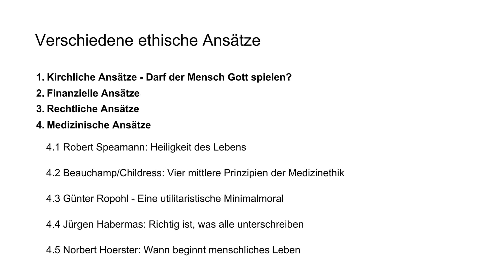 Verschiedene ethische Ansätze
1. Kirchliche Ansätze - Darf der Mensch Gott spielen?
2. Finanzielle Ansätze
3. Rechtliche Ansätze
4. Medizini