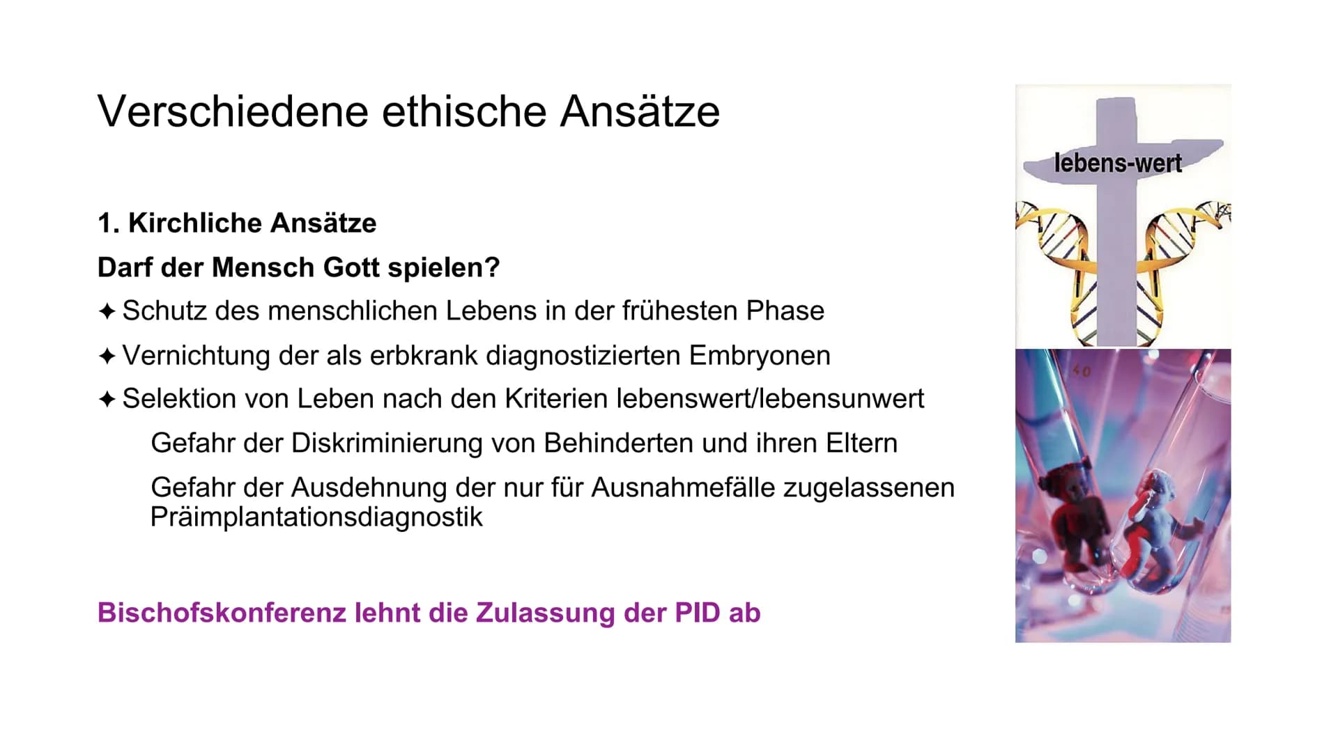 Verschiedene ethische Ansätze
1. Kirchliche Ansätze - Darf der Mensch Gott spielen?
2. Finanzielle Ansätze
3. Rechtliche Ansätze
4. Medizini