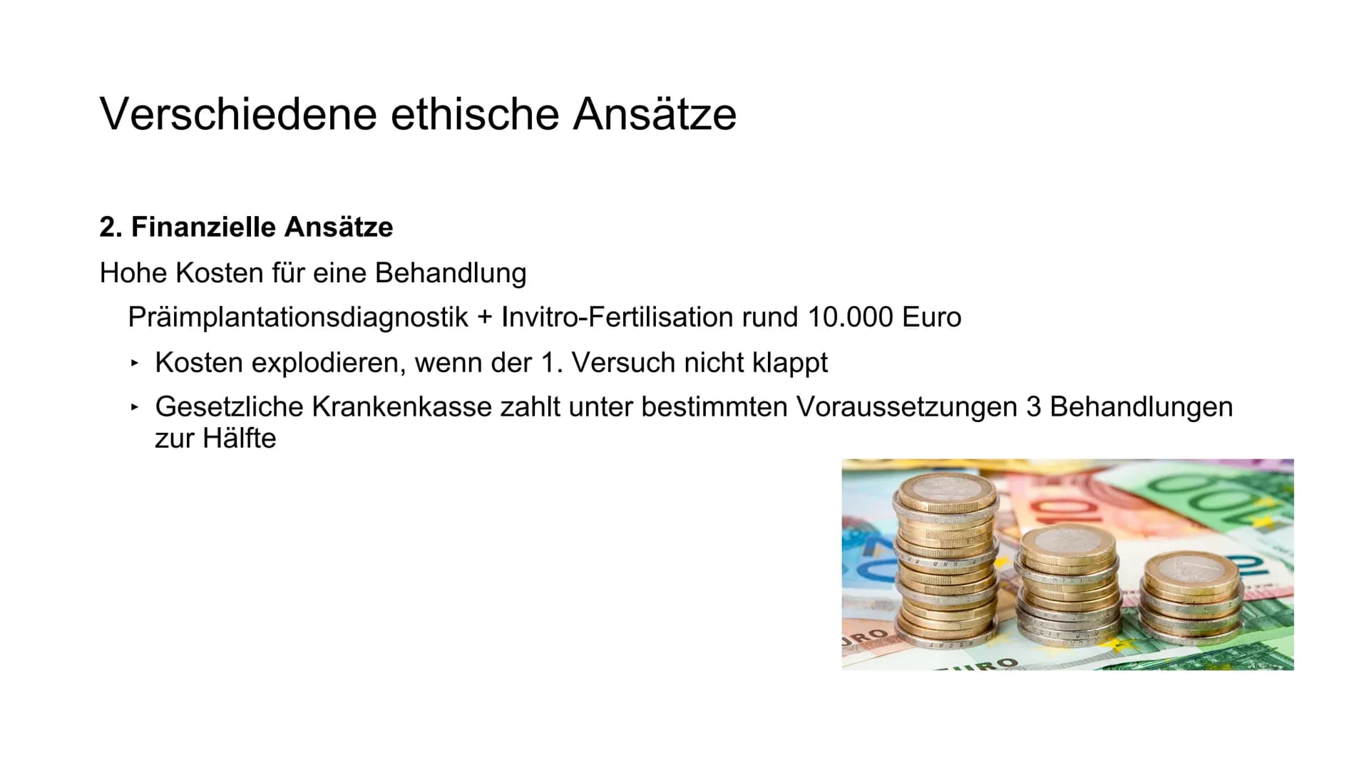 Verschiedene ethische Ansätze
1. Kirchliche Ansätze - Darf der Mensch Gott spielen?
2. Finanzielle Ansätze
3. Rechtliche Ansätze
4. Medizini