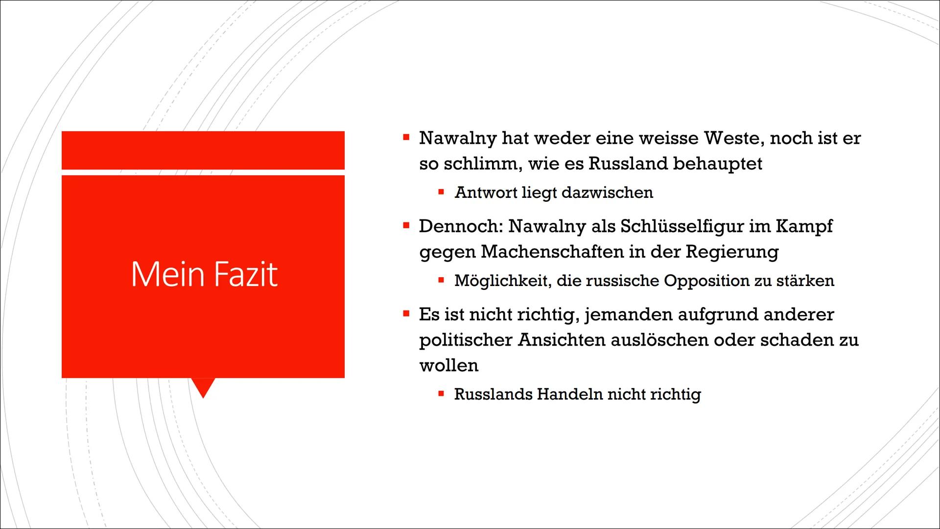 Nawalny Präsentation
FOLIE 1
Gliederung
-Wer ist Alexei Nawalny?
-Regierungskritische Aktivitäten
-Reaktionen Russlands
-Giftanschlag
-Posit