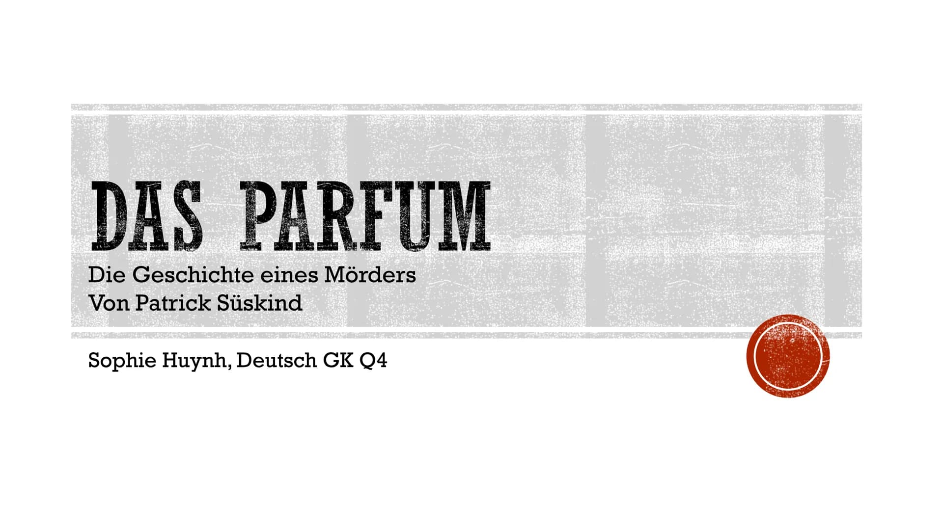 S
DAS PARFUM
Die Geschichte eines Mörders
Von Patrick Süskind
Sophie Huynh, Deutsch GK Q4
255
TERAPE GLIEDERUNG
▪ Biografie
I
I
Handlung
Sei