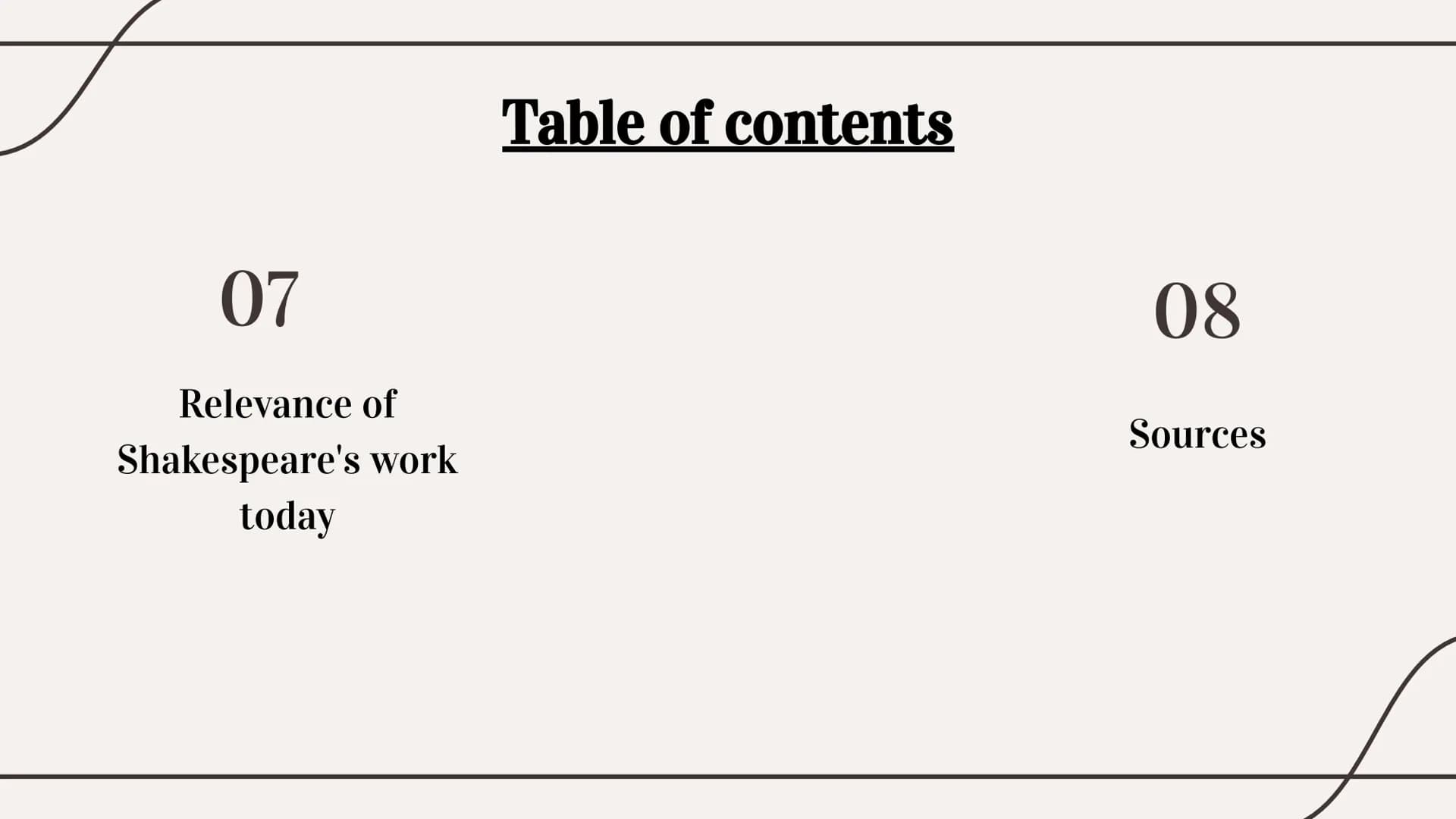 William
Shakespeare 01
History
04
Most famous
works
Table of contents
02
Biography
05
Play of
Shakespeare
03
Shakespeare's
works
06
Influenc