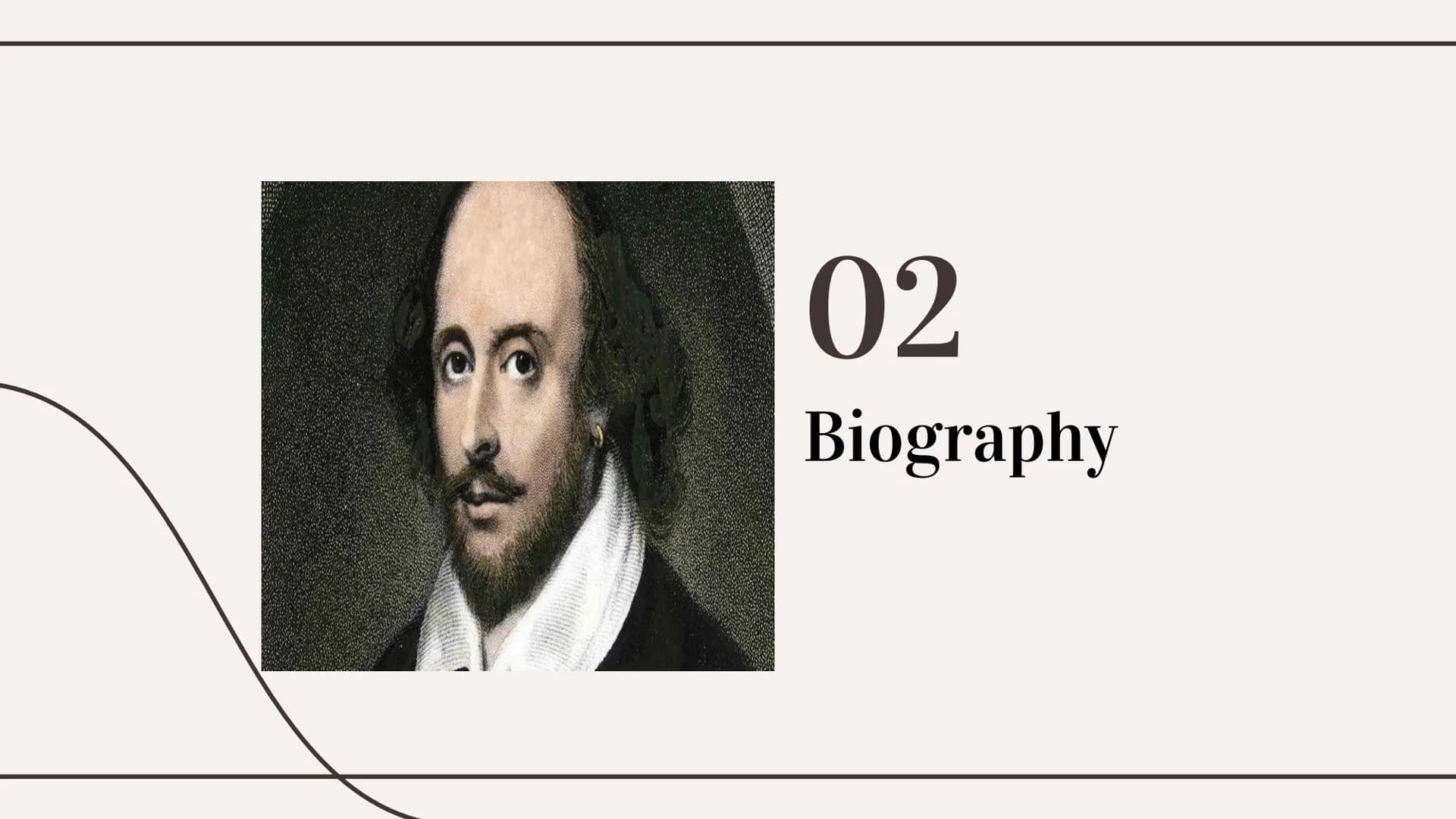 William
Shakespeare 01
History
04
Most famous
works
Table of contents
02
Biography
05
Play of
Shakespeare
03
Shakespeare's
works
06
Influenc
