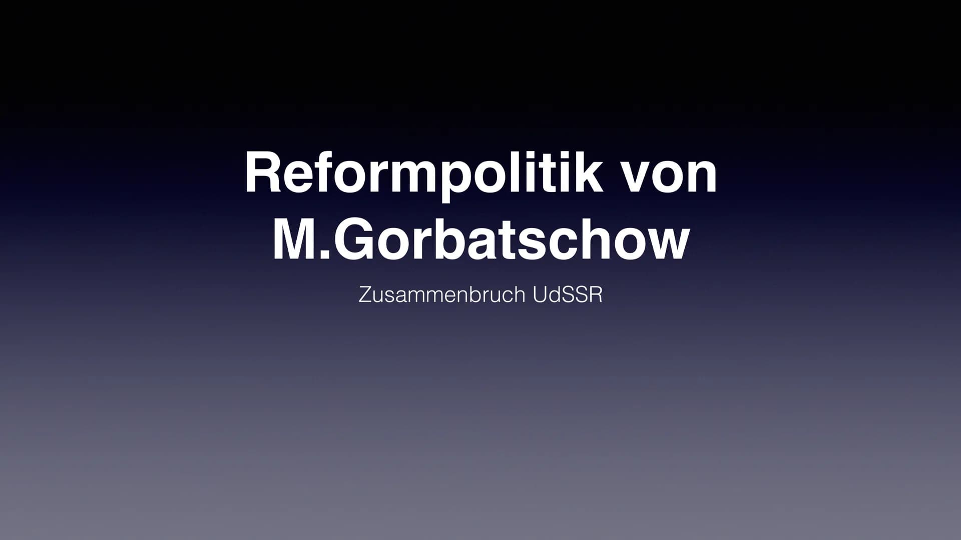 Reformpolitik von
M.Gorbatschow
Zusammenbruch UdSSR ●
●
●
●
●
●
Wer war Gorbatschow ?
Glasnost & Perestroika
Zeitstrahl
●
Von Su zu GUS
• In