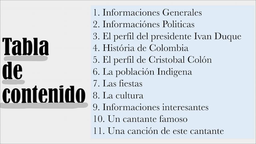 Descubrir
COLOMBIA
THE Tabla
de
contenido
1. Informaciones
Generales
2. Informaciónes Politicas
3. El perfil del presidente Ivan Duque
4. Hi