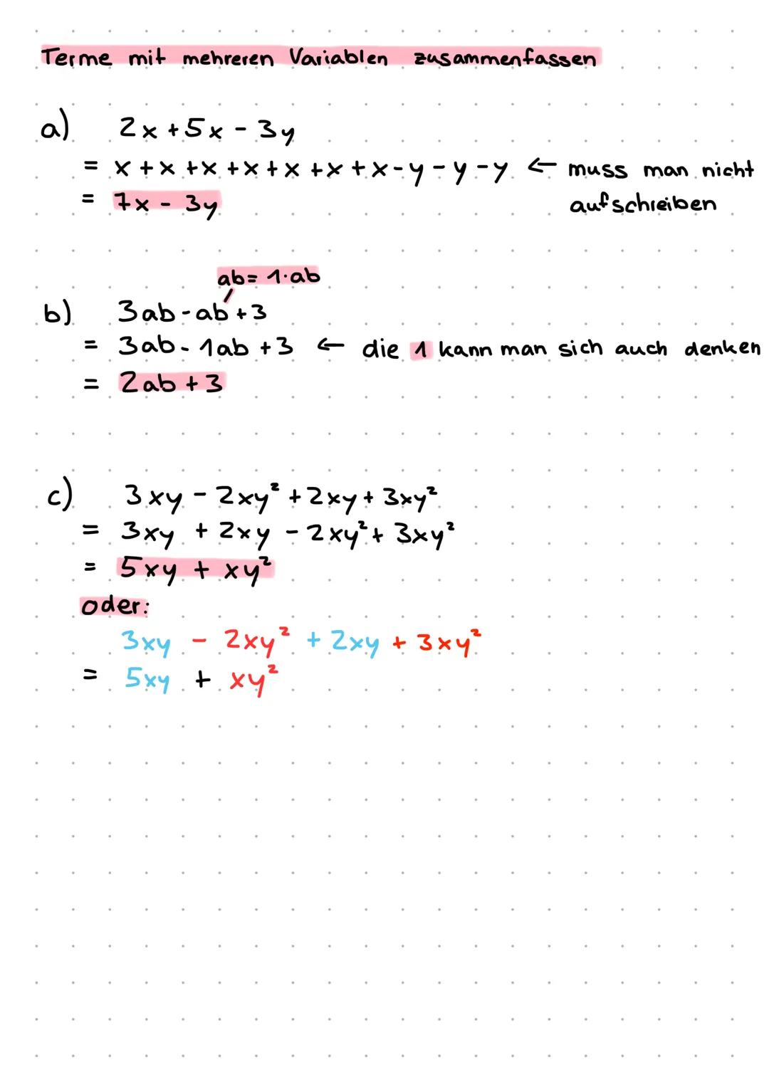 Terme mit mehreren Variablen zusammenfassen
a)
2x+5x-3y
= x + x + x + x + x x+x-y-y-y. ← muss man nicht
= 7x - 3y
aufschreiben
.b).
c).
3ab-