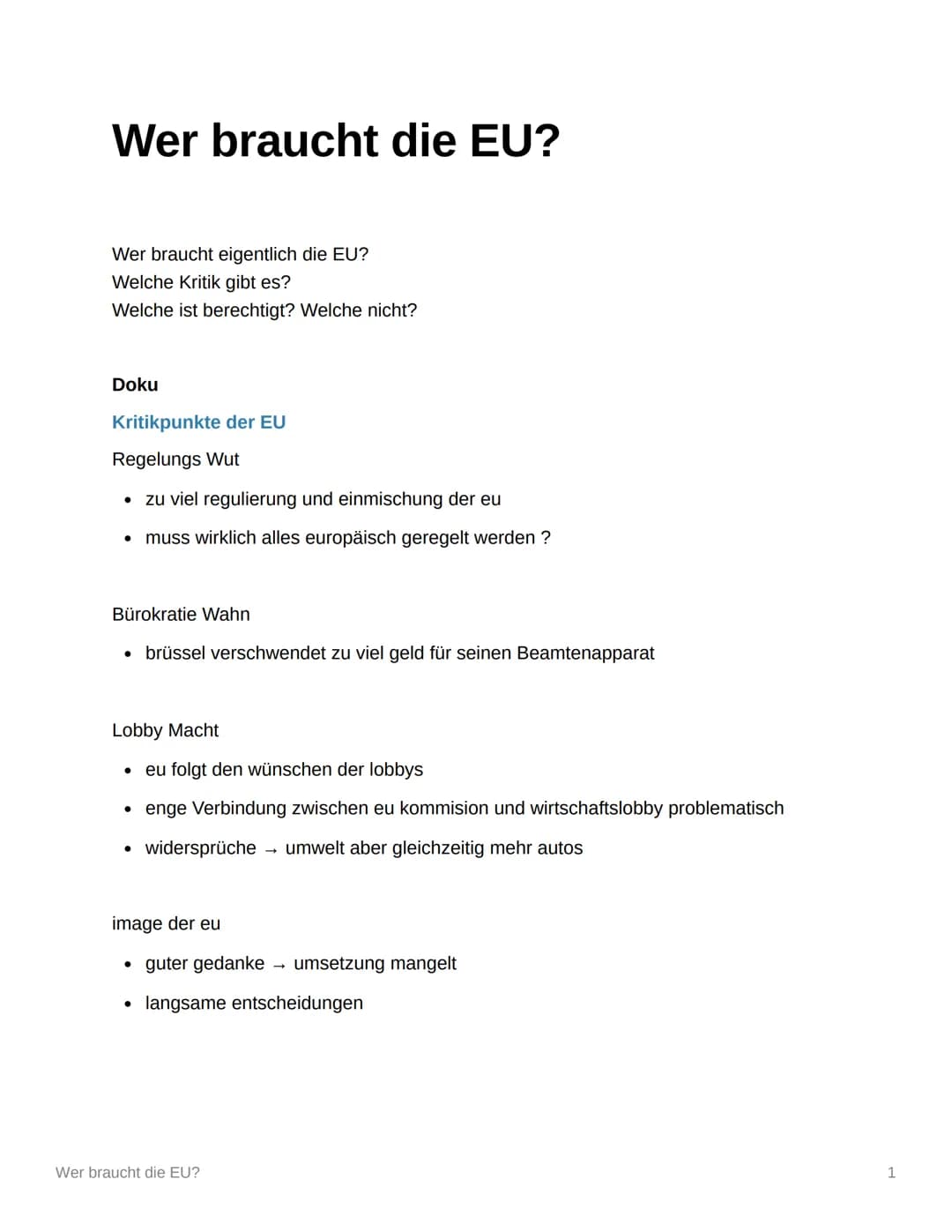 Wer braucht die EU?
Wer braucht eigentlich die EU?
Welche Kritik gibt es?
Welche ist berechtigt? Welche nicht?
Doku
Kritikpunkte der EU
Rege