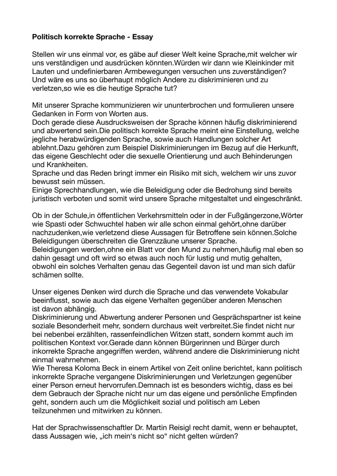Politisch korrekte Sprache - Essay
Stellen wir uns einmal vor, es gäbe auf dieser Welt keine Sprache, mit welcher wir
uns verständigen und a