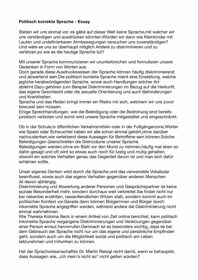 Politisch korrekte Sprache - Essay
Stellen wir uns einmal vor, es gäbe auf dieser Welt keine Sprache, mit welcher wir
uns verständigen und a