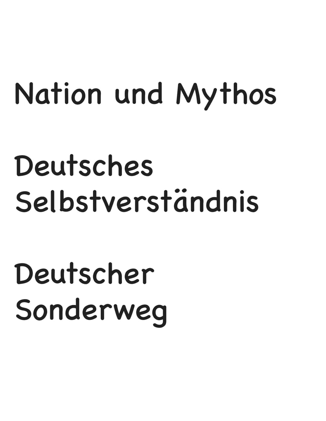 Nation und Mythos
Deutsches
Selbstverständnis
Deutscher
Sonderweg Nation und Mythos
Definition Nation: Bezeichnung einer größeren Gruppe ode